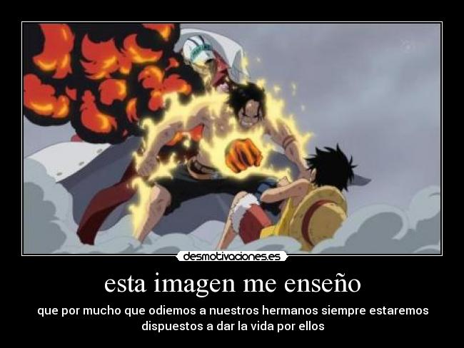 esta imagen me enseño - que por mucho que odiemos a nuestros hermanos siempre estaremos
dispuestos a dar la vida por ellos