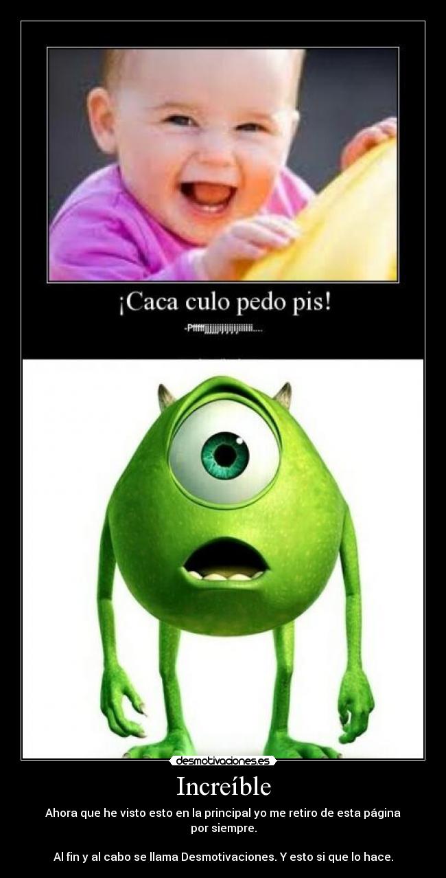 Increíble - Ahora que he visto esto en la principal yo me retiro de esta página por siempre.
Al fin y al cabo se llama Desmotivaciones. Y esto si que lo hace.
