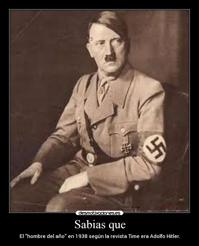 Sabias que - El hombre del año en 1938 según la revista Time era Adolfo Hitler.