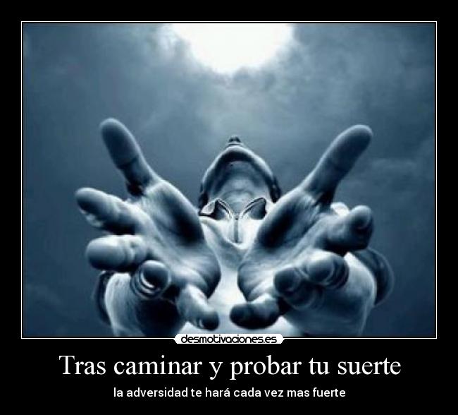 Tras caminar y probar tu suerte - 