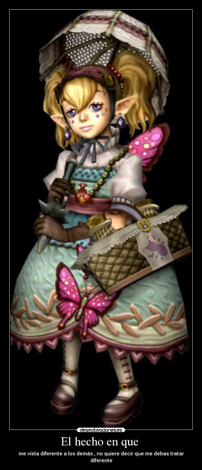 El hecho en que - me vista diferente a los demás , no quiere decir que me debas tratar diferente