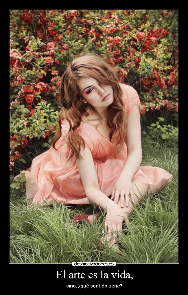 El arte es la vida, - sino, ¿qué sentido tiene?