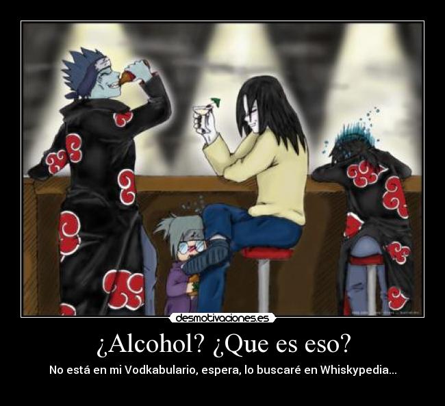 ¿Alcohol? ¿Que es eso? - 