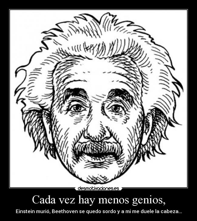 carteles vada vez hay menos genios desmotivaciones