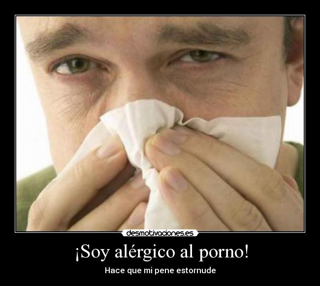 ¡Soy alérgico al porno! - Hace que mi pene estornude