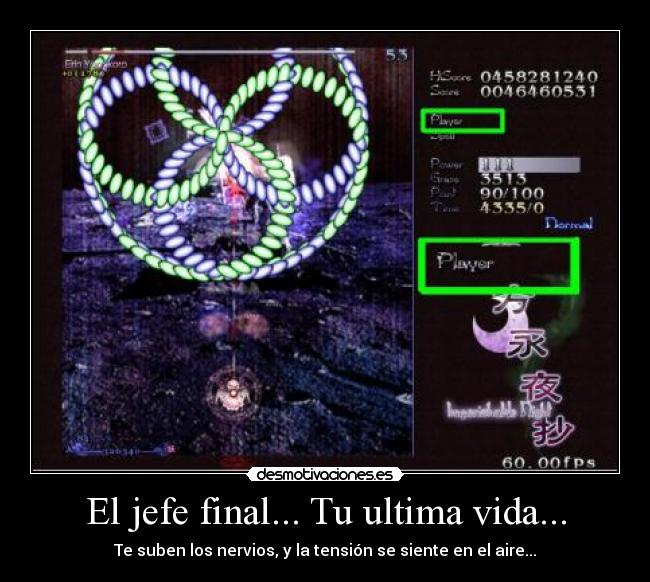 El jefe final... Tu ultima vida... - Te suben los nervios, y la tensión se siente en el aire...