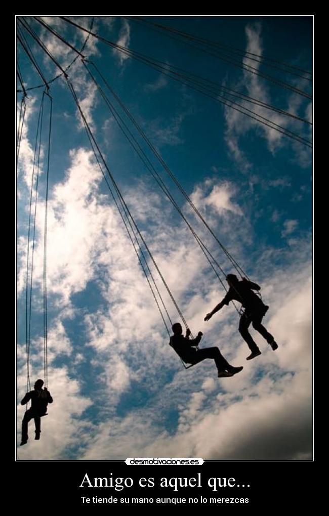 Amigo es aquel que... -