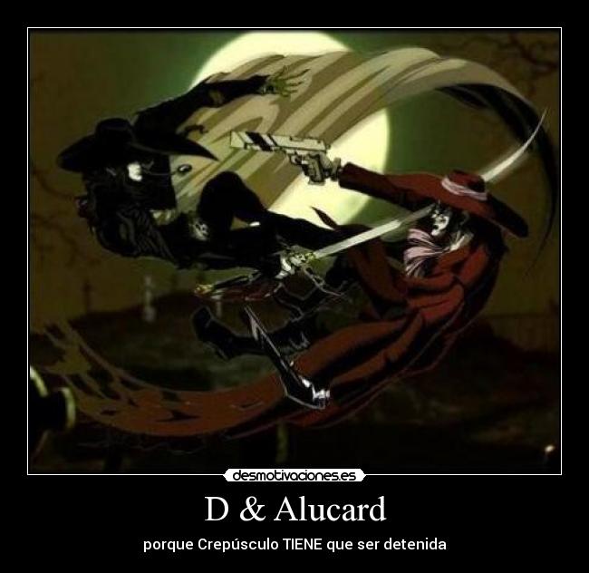 D & Alucard -