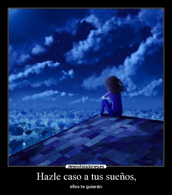 Hazle caso a tus sueños, -