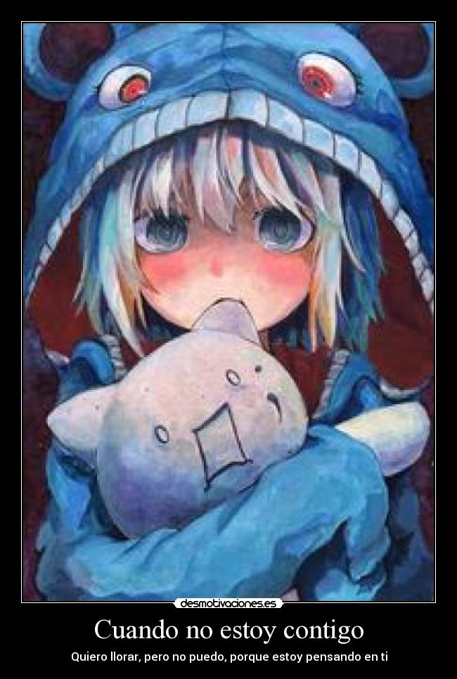 Cuando no estoy contigo - Quiero llorar, pero no puedo, porque estoy pensando en ti