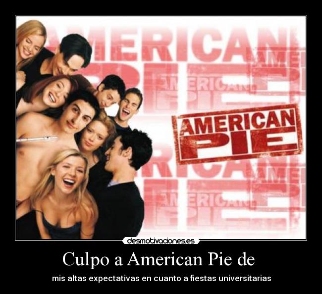 Culpo a American Pie de - mis altas expectativas en cuanto a fiestas universitarias