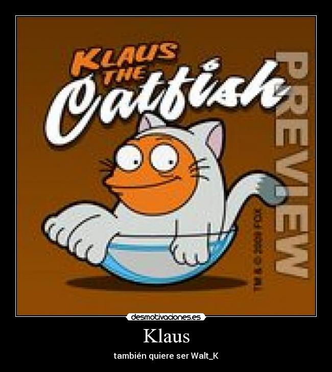 Klaus - también quiere ser Walt_K
