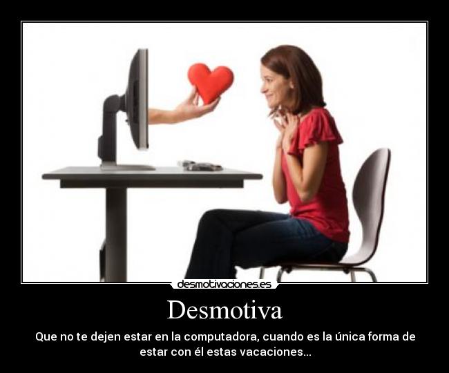 carteles desmotiva computadora el vacaciones desmotivaciones