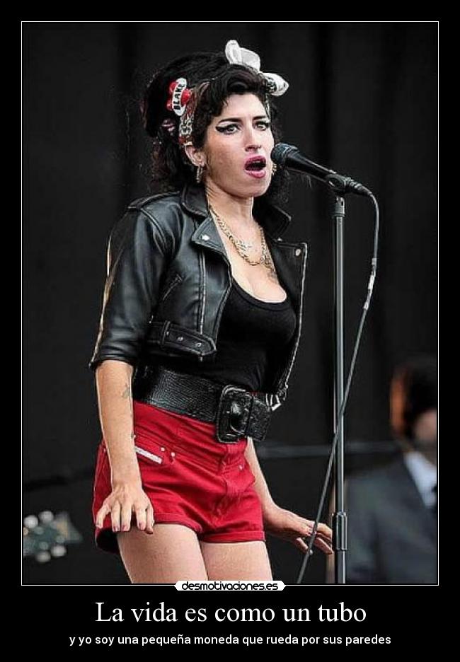 La vida es como un tubo - y yo soy una pequeña moneda que rueda por sus paredes