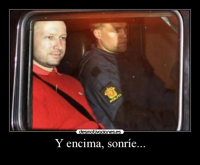 Y encima, sonríe... -