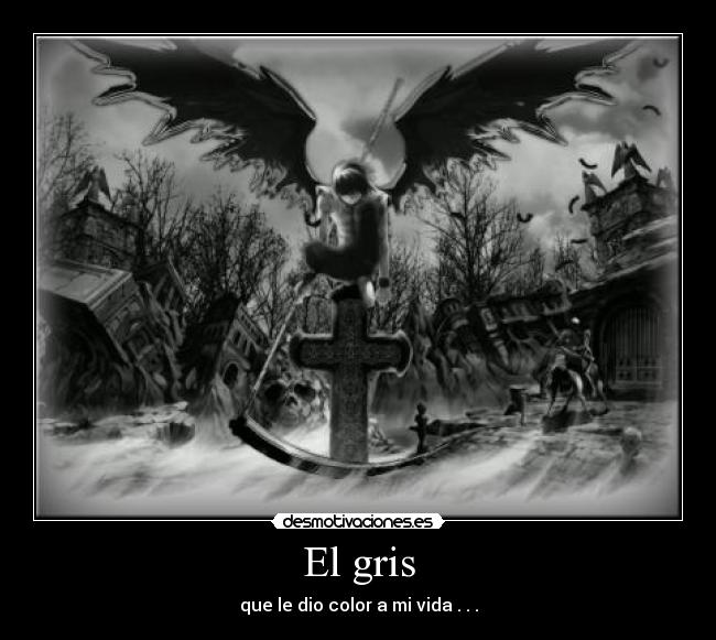 El gris - que le dio color a mi vida . . .