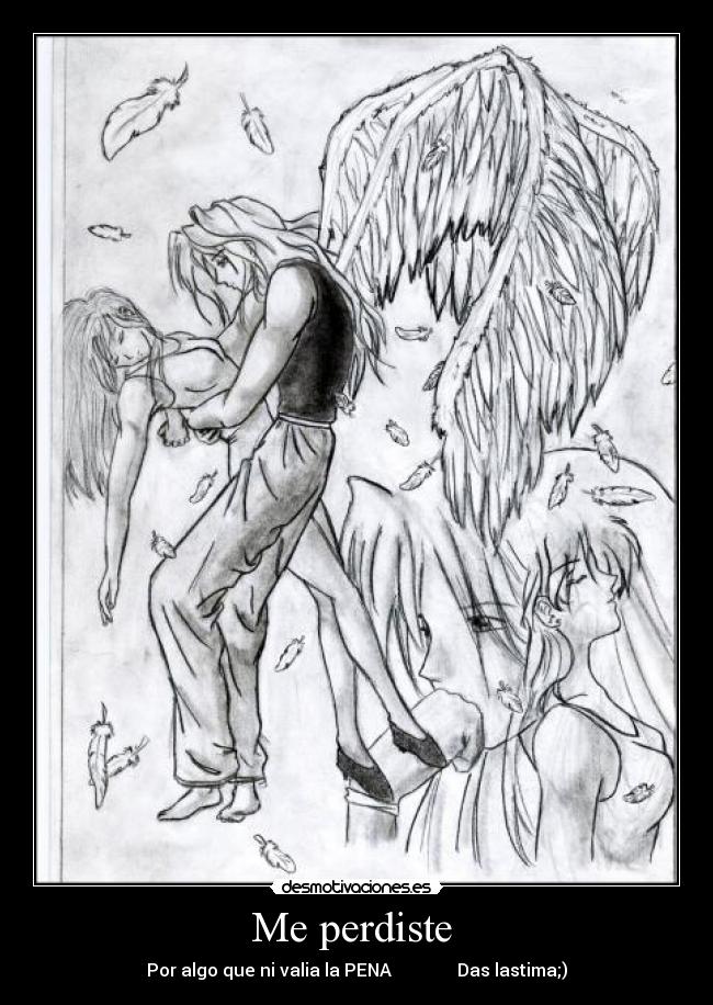 Me perdiste - Por algo que ni valia la PENA Das lastima;)
