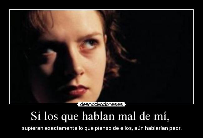 Si los que hablan mal de mí, -