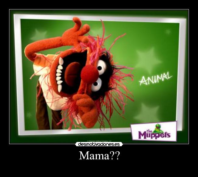 Mama?? -