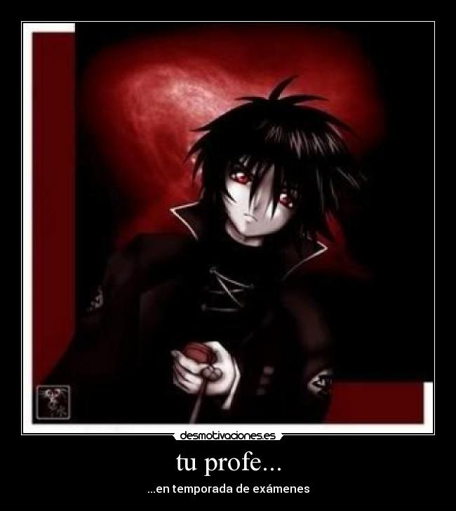 tu profe... - ...en temporada de exámenes