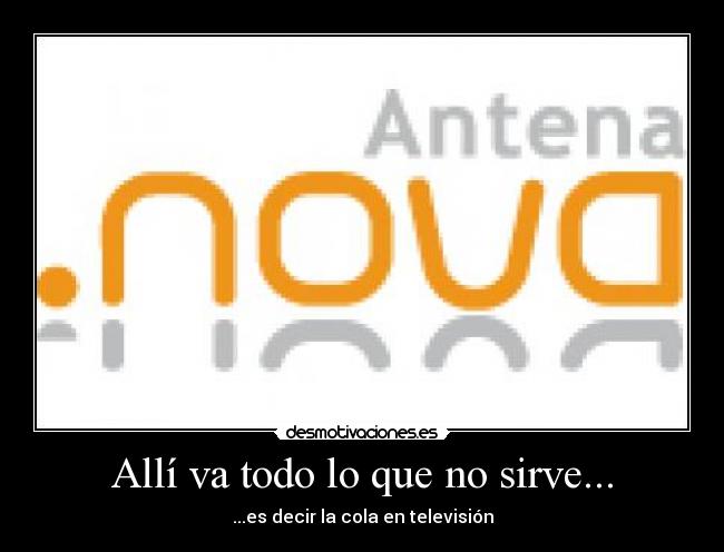 Allí va todo lo que no sirve... -