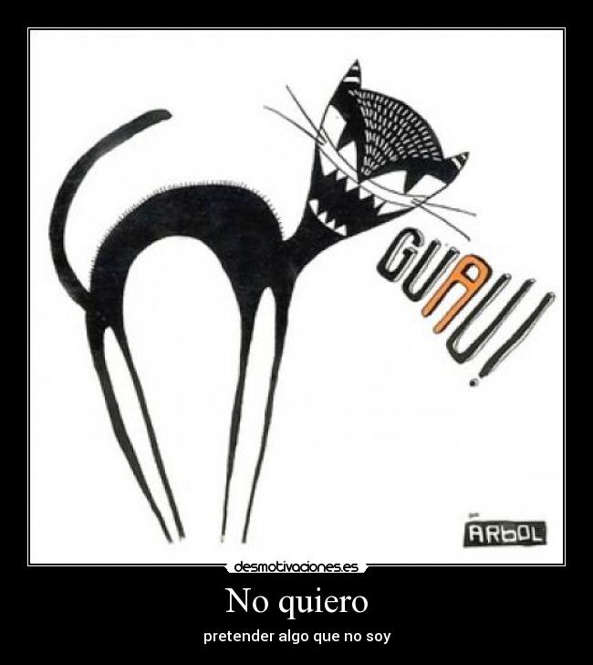 No quiero - pretender algo que no soy