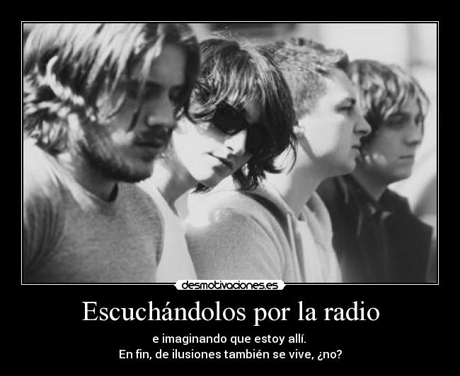 Escuchándolos por la radio - e imaginando que estoy allí.
En fin, de ilusiones también se vive, ¿no?