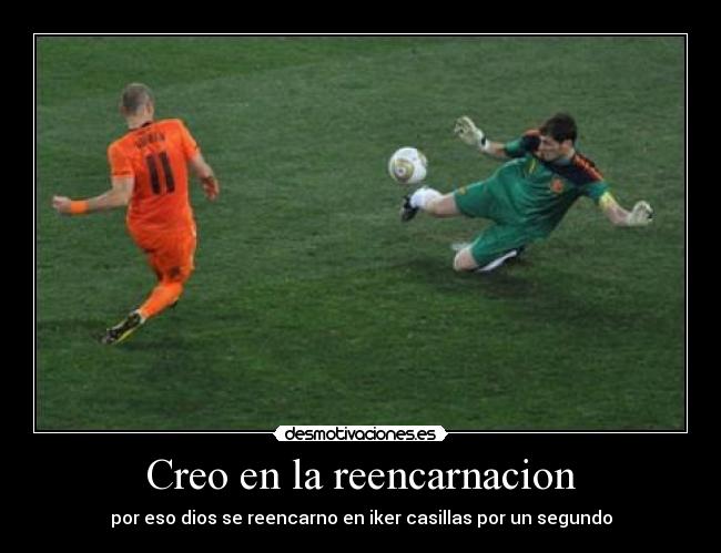 Creo en la reencarnacion - por eso dios se reencarno en iker casillas por un segundo