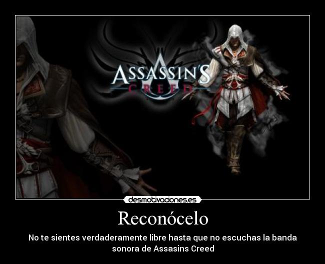 Reconócelo - No te sientes verdaderamente libre hasta que no escuchas la banda
sonora de Assasins Creed