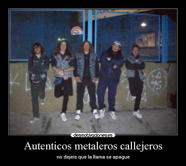 Autenticos metaleros callejeros - no dejeis que la llama se apague