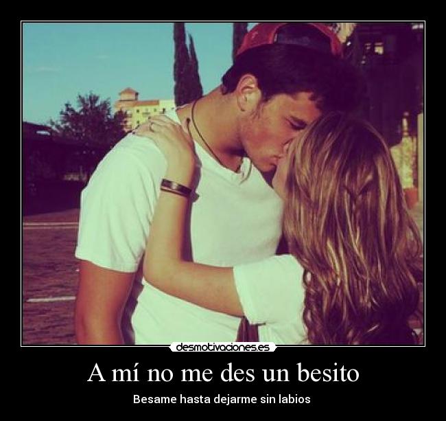 A mí no me des un besito -