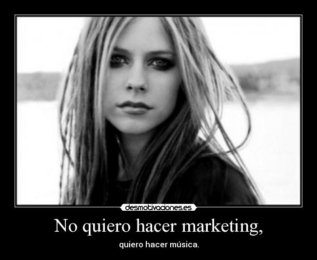 No quiero hacer marketing, - quiero hacer música.
