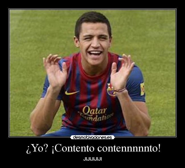 ¿Yo? ¡Contento contennnnnto! - JIJIJIJIJI
