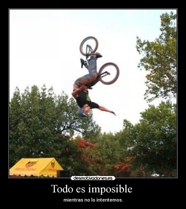 Todo es imposible - mientras no lo intentemos.