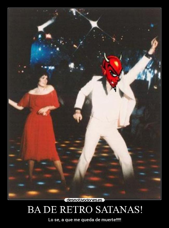 BA DE RETRO SATANAS! - Lo se, a que me queda de muerte!!!!!