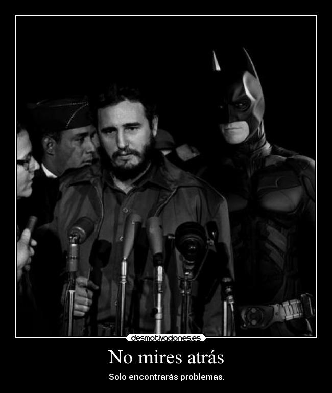 No mires atrás - Solo encontrarás problemas.