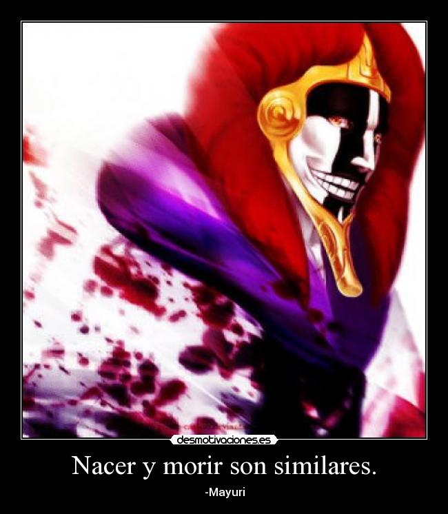 Nacer y morir son similares. - -Mayuri