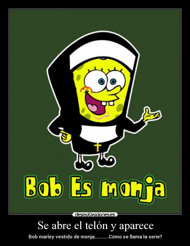 Se abre el telón y aparece - Bob marley vestido de monja............Cómo se llama la serie?