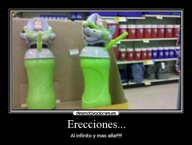 Erecciones... - Al infinito y mas alla!!!!!