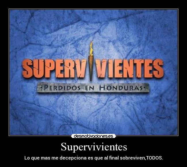 Supervivientes - Lo que mas me decepciona es que al final sobreviven,TODOS.