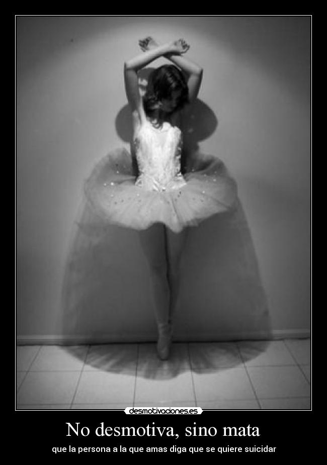 No desmotiva, sino mata -