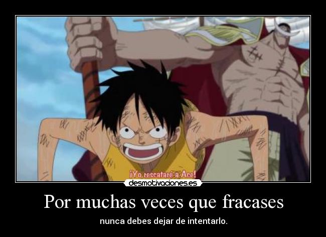 Por muchas veces que fracases - nunca debes dejar de intentarlo.