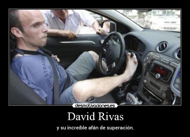 David Rivas - y su increíble afán de superación.