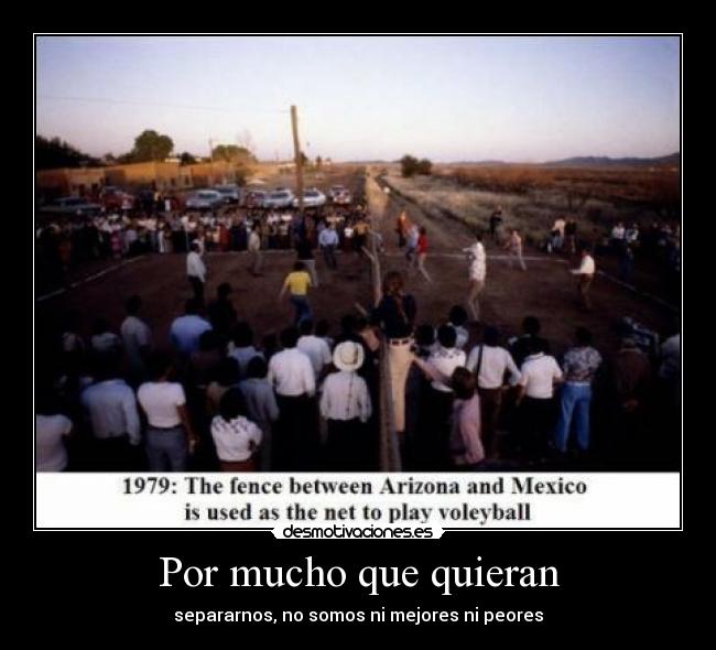 Por mucho que quieran - separarnos, no somos ni mejores ni peores