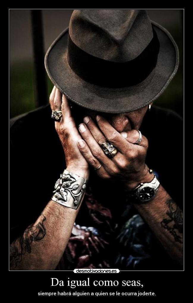 carteles igual quien seas siempre habra alguien que este jodiendo desmotivaciones