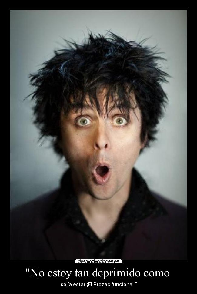 No estoy tan deprimido como -