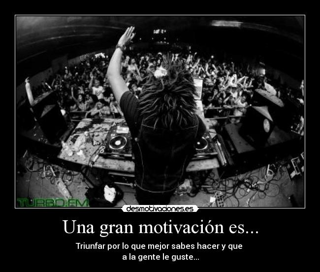 Una gran motivación es... -