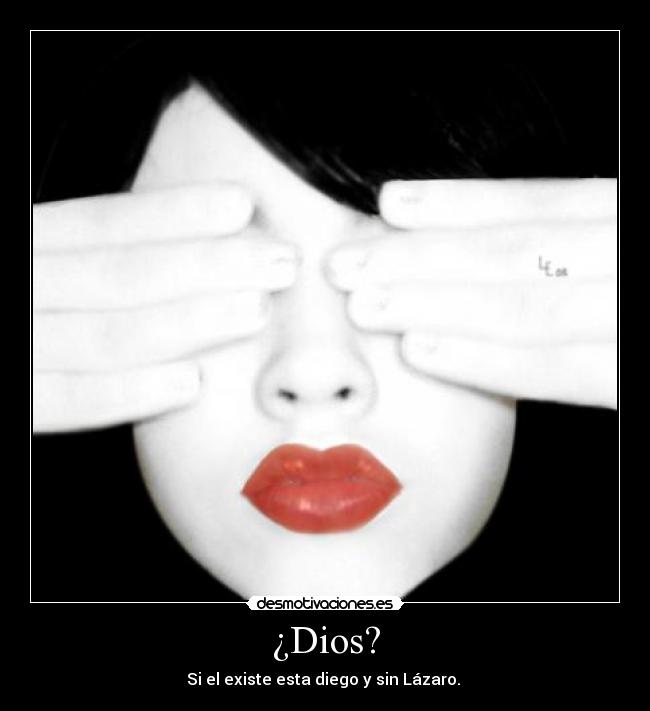 ¿Dios? - Si el existe esta diego y sin Lázaro.