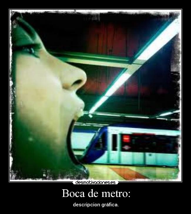 Boca de metro: - descripcion gráfica.