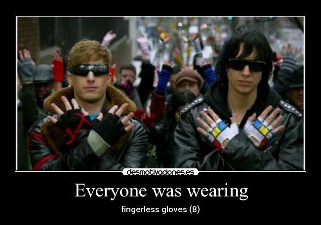 Everyone was wearing - fingerless gloves (8)